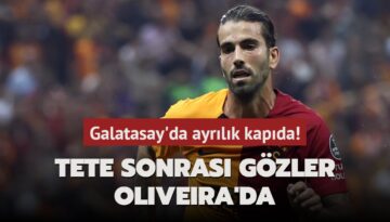 Galatasay’da ayrılık kapıda! Tete sonrası gözler Oliveira’da