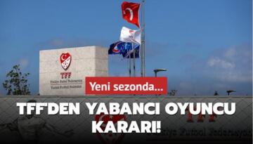 TFF’den yabancı oyuncu kararı! Yeni sezonda…