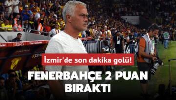 İzmir’de son dakika golü! Fenerbahçe 2 puan bıraktı