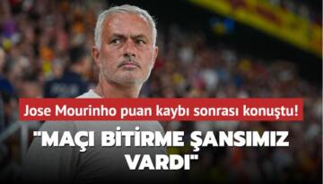 Jose Mourinho puan kaybı sonrası konuştu! ‘Maçı bitirme şansımız vardı‘