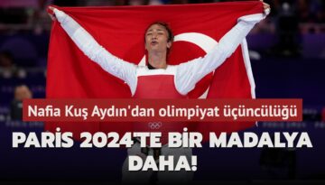 Paris 2024’te bir madalya daha! Nafia Kuş Aydın’dan olimpiyat üçüncülüğü