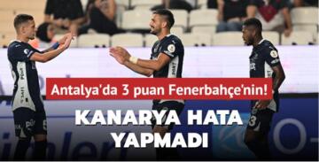 Antalya’da 3 puan Fenerbahçe’nin! Kanarya hata yapmadı