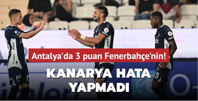 Antalya’da 3 puan Fenerbahçe’nin! Kanarya hata yapmadı