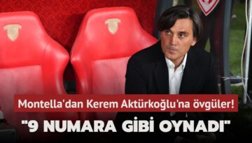 Montella’dan Kerem Aktürkoğlu’na methiyeler! ‘9 numara gibi oynadı‘