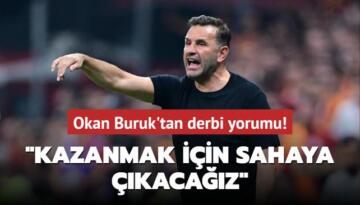 Okan Buruk’tan derbi yorumu! ‘Kazanmak için sahaya çıkacağız‘