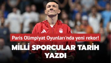 Paris Olimpiyat Oyunları’nda yeni rekor! Milli sporcular tarih yazdı