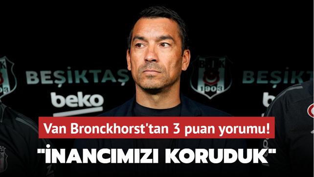 Van Bronckhorst’tan 3 puan yorumu! ‘İnancımızı koruduk‘