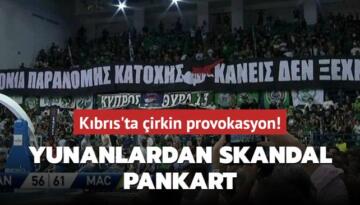 Yunanlardan skandal pankart! Kıbrıs’ta çirkin provokasyon