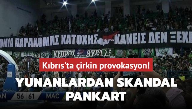 Yunanlardan skandal pankart! Kıbrıs’ta çirkin provokasyon