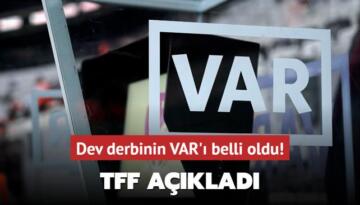 Dev derbinin VAR’ı belli oldu! TFF açıkladı