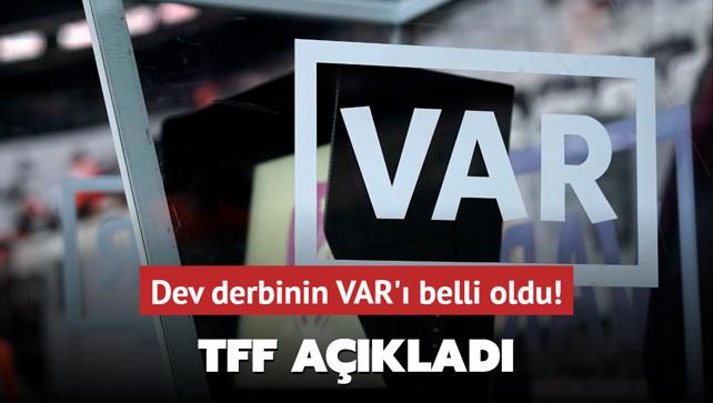 Dev derbinin VAR’ı belli oldu! TFF açıkladı