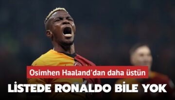 Osimhen Haaland’dan daha üstün