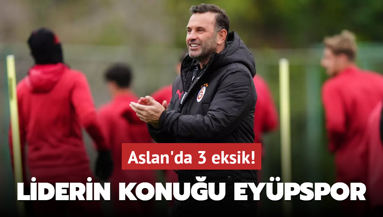 Aslan’da 3 eksik! Liderin konuğu Eyüpspor