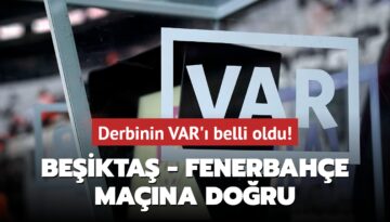 Derbinin VAR’ı belli oldu! Beşiktaş – Fenerbahçe maçına doğru