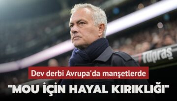 Dev derbi Avrupa’da manşetlerde! ‘Mou için bir hayal kırıklığı daha‘