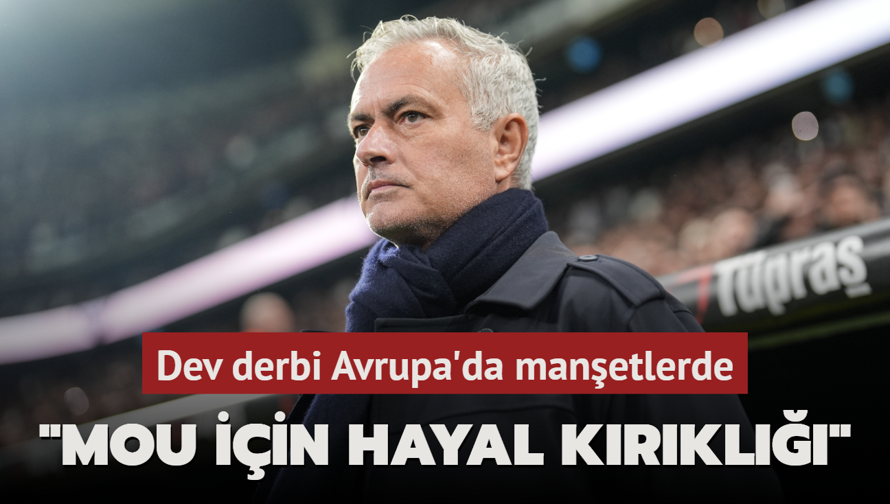 Dev derbi Avrupa’da manşetlerde! ‘Mou için bir hayal kırıklığı daha‘