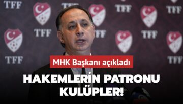 Hakemlerin patronu kulüpler! MHK Başkanı açıkladı