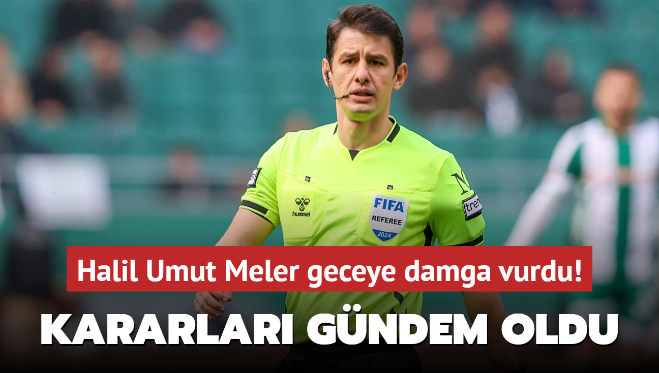 Halil Umut Meler Şampiyonlar Ligi’ne damga vurdu! Kararları gündem oldu