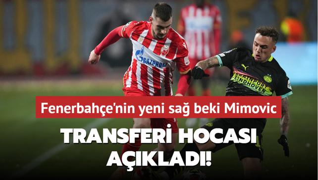 Transferi hocası açıkladı! Fenerbahçe’nin yeni sağ beki Mimovic