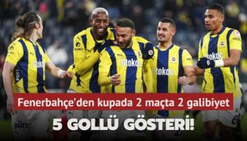 5 gollü gösteri! Fenerbahçe’den kupada 2 maçta 2 galibiyet
