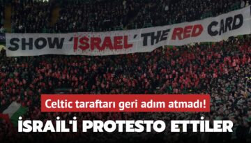 Celtic taraftarı geri adım atmadı! İsrail’i protesto ettiler