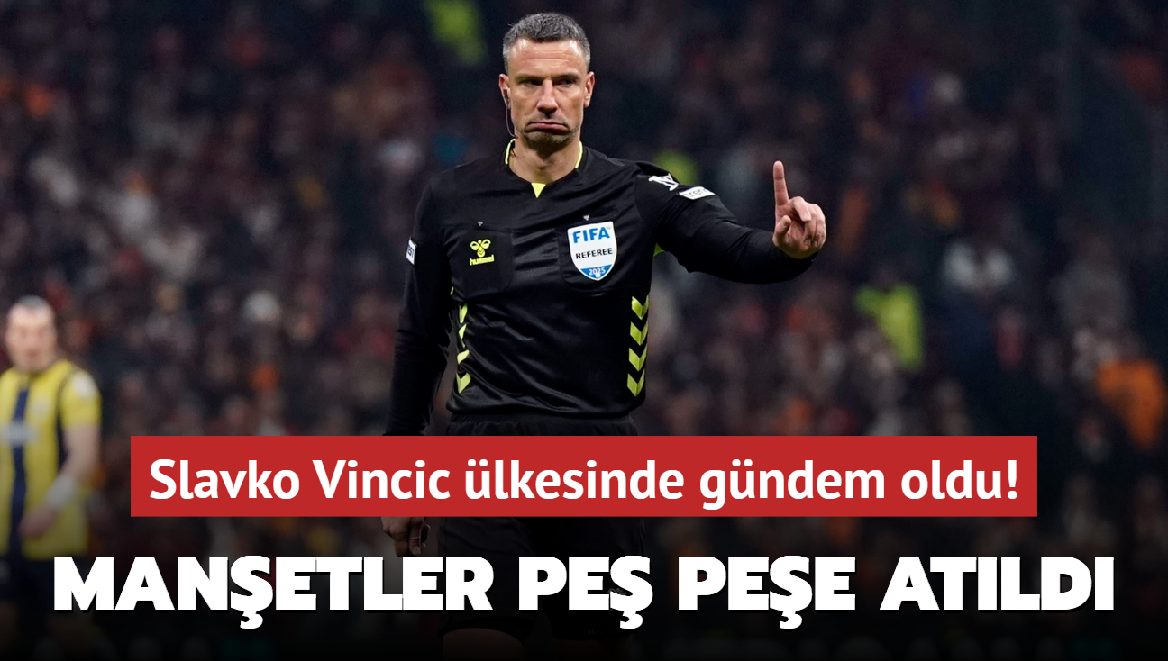 Galatasaray-Fenerbahçe derbisinin hakemi Slavko Vincic ülkesinde gündem oldu