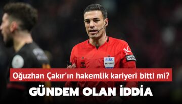 Oğuzhan Çakır’ın hakemlik kariyeri bitti mi? Gündem olan iddia