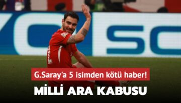 Galatasaray’da milli ara kabusu! 5 isimden kötü haber