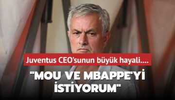 Mou ve Mbappe’yi istiyorum!