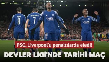 Şampiyonlar Ligi’nde tarihi maç! PSG, Liverpool’u penaltılarda eledi