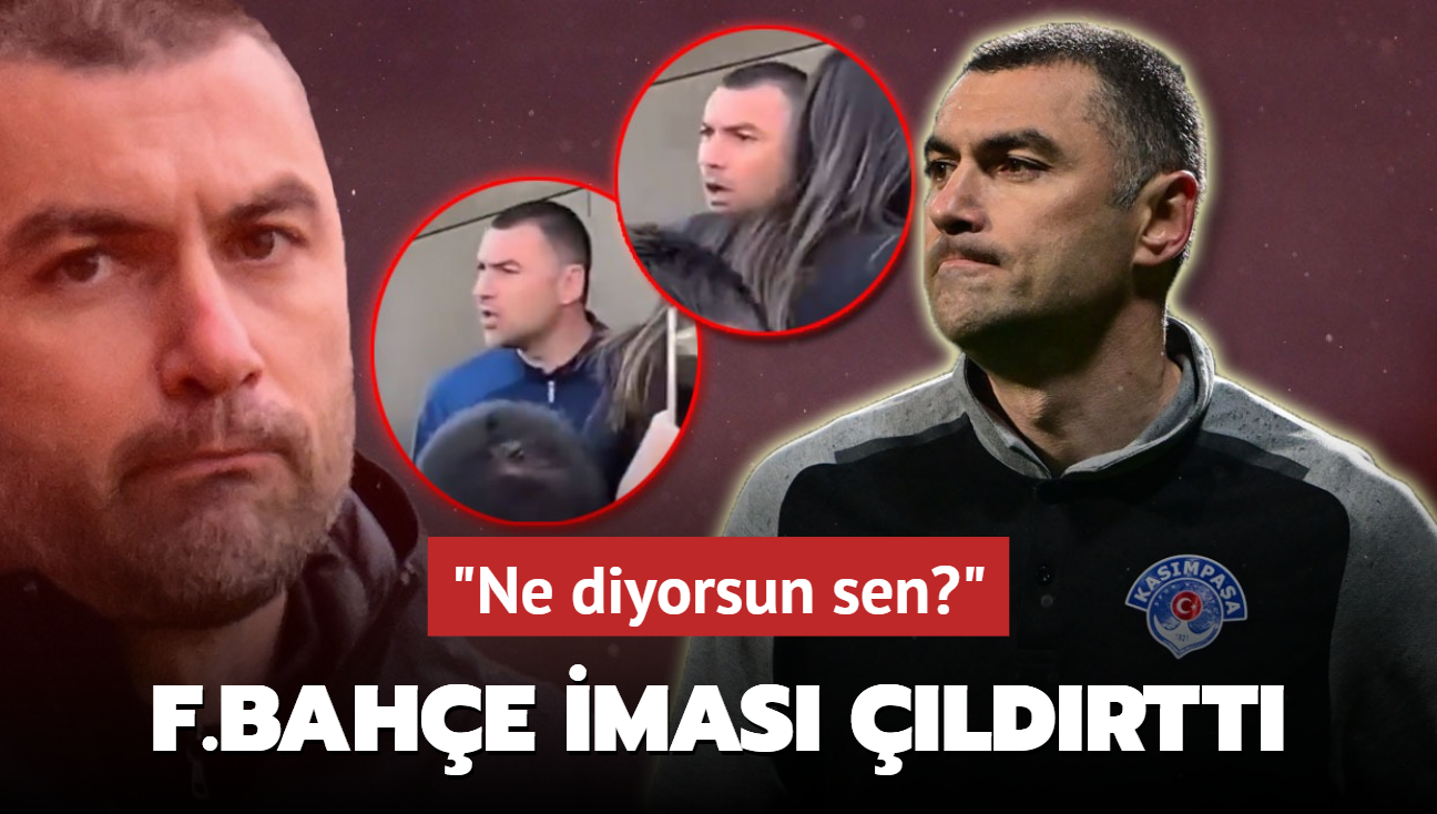 Fenerbahçe iması Burak Yılmaz’ı çıldırttı! Zor sakinleşti: ‘Ne diyorsun sen?‘