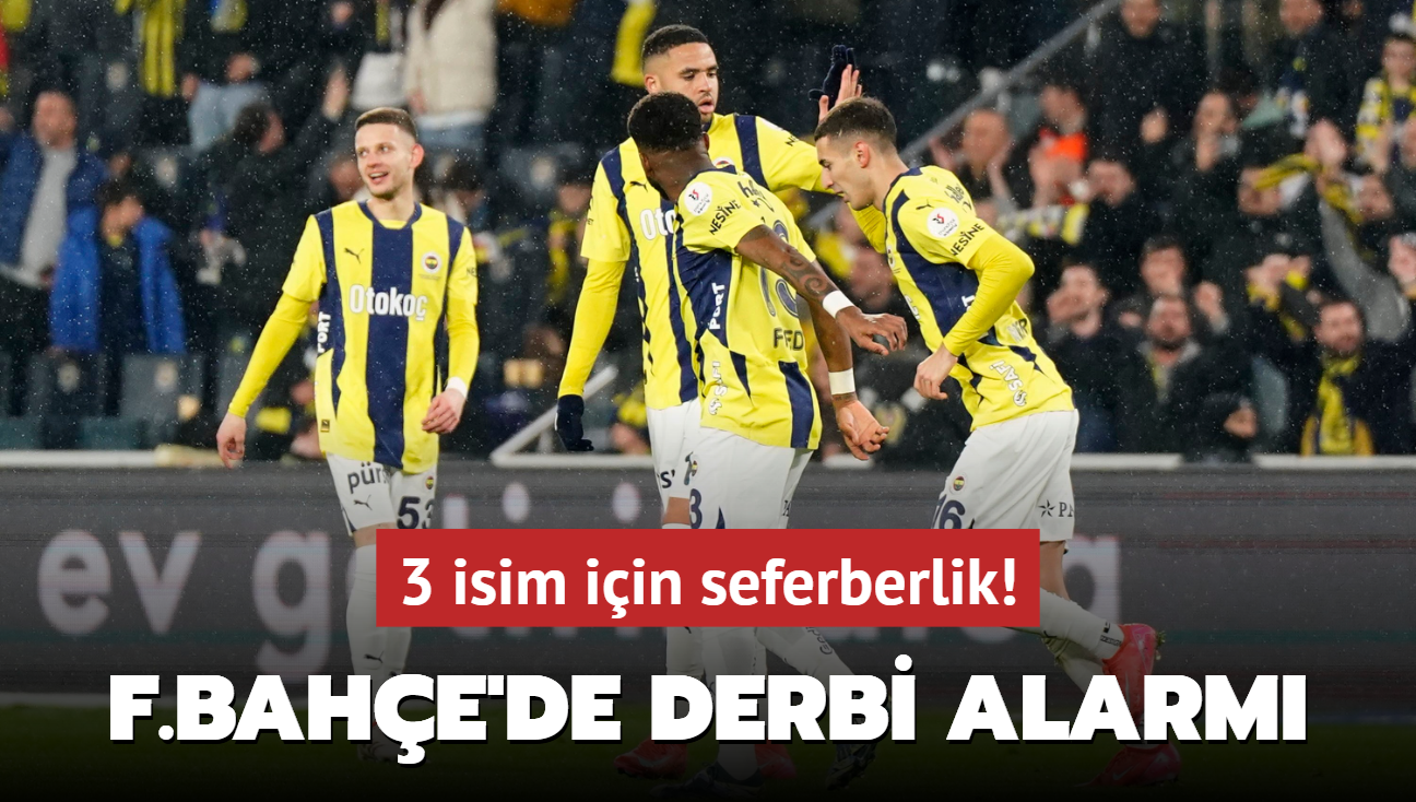 Fenerbahçe’de derbi alarmı! 3 isim için seferberlik
