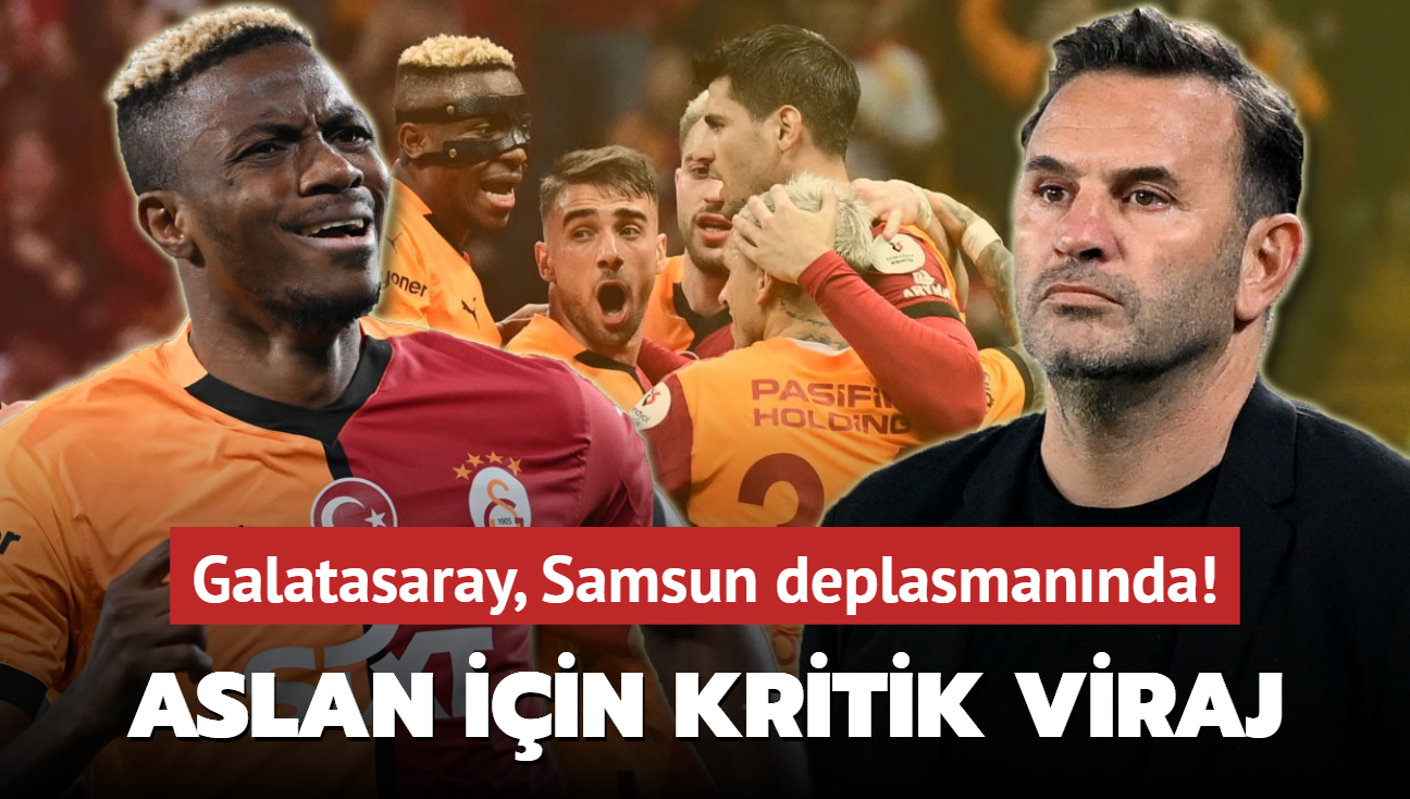 Şampiyonluk için kritik viraj! Galatasaray, Samsun deplasmanında