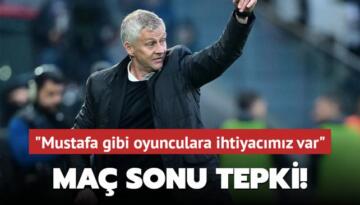 Solskjaer’den maç sonu tepki! ‘Mustafa gibi oyunculara ihtiyacımız var‘