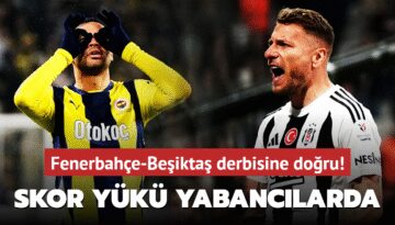 Fenerbahçe-Beşiktaş derbisine doğru! Yabancı golcüler dikkat çekiyor