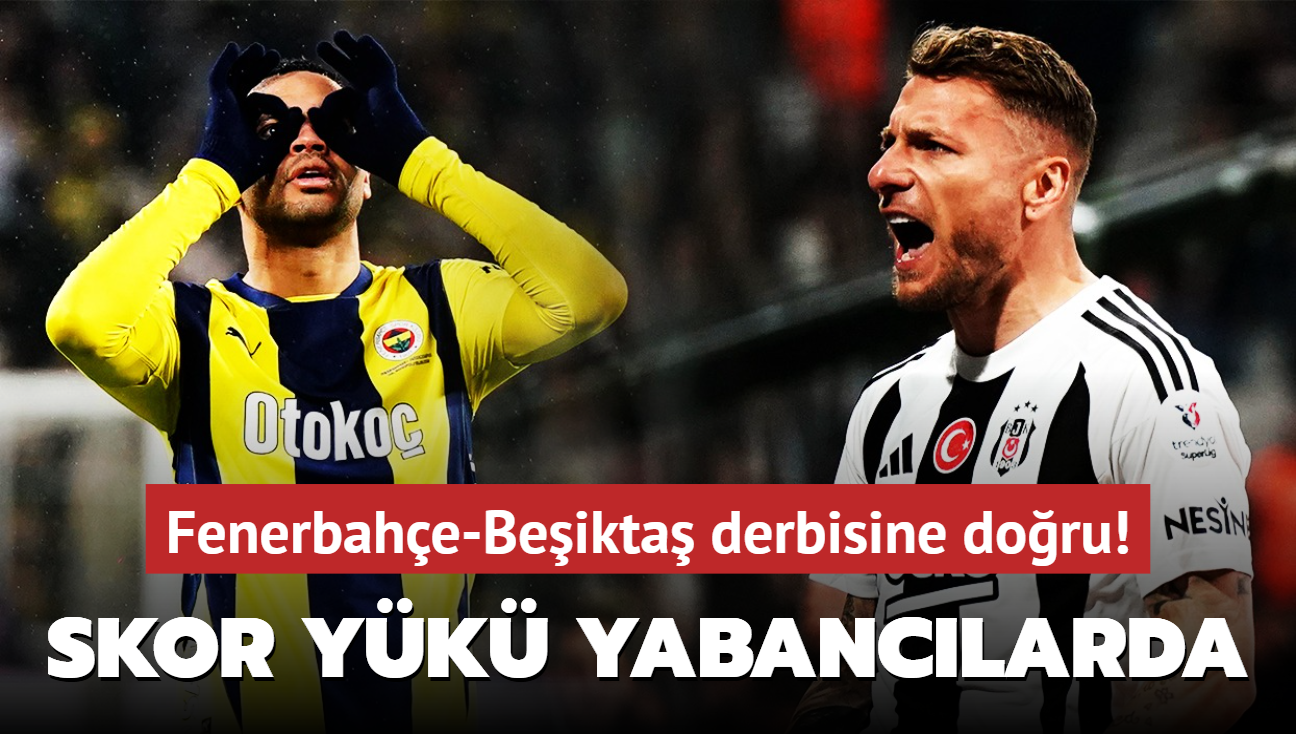 Fenerbahçe-Beşiktaş derbisine doğru! Yabancı golcüler dikkat çekiyor